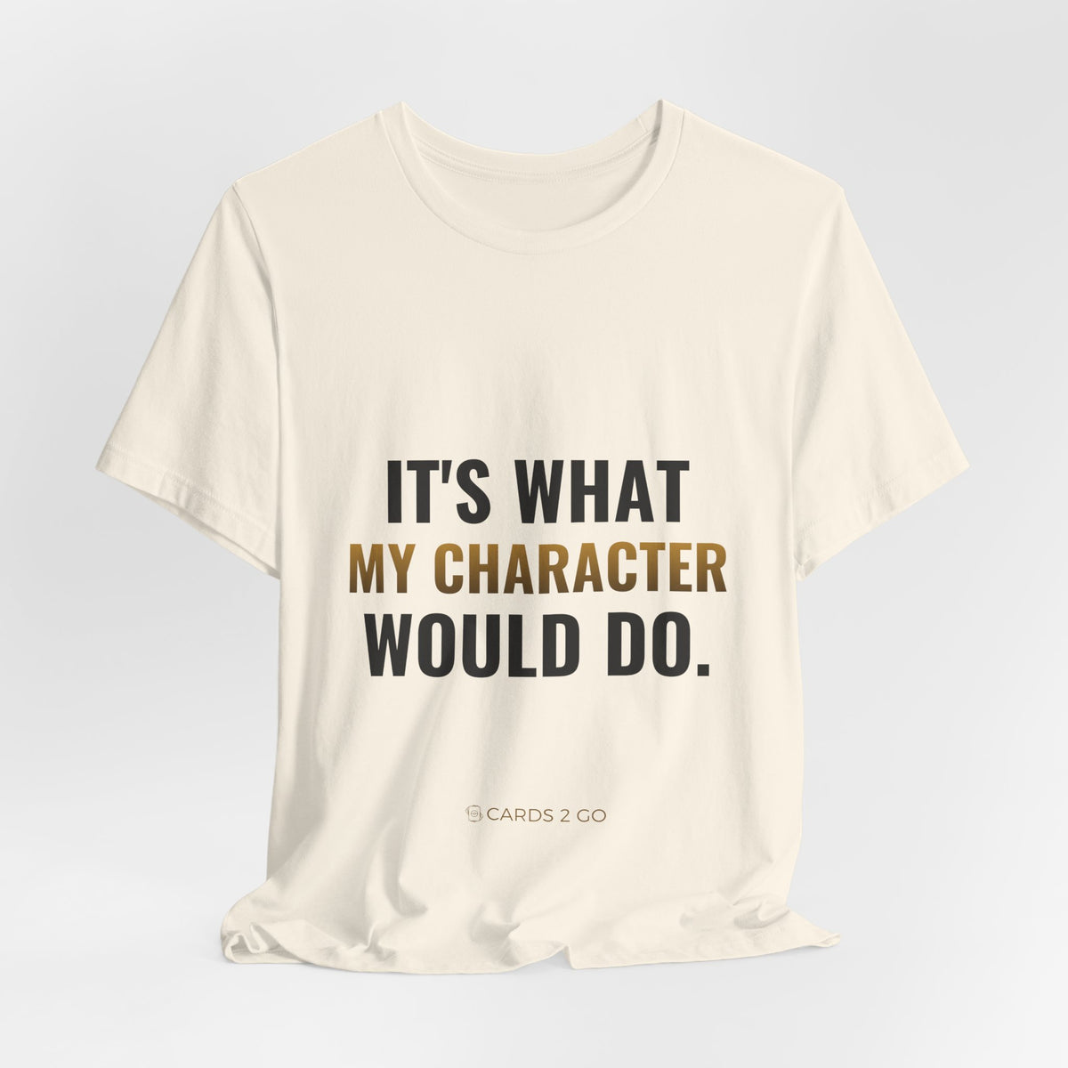 It's What My Character Would Do Tee