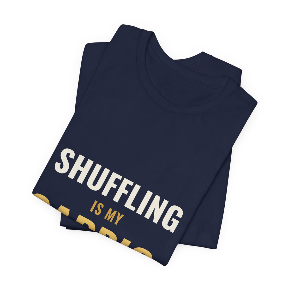 Shuffling Is My Cardio Tee