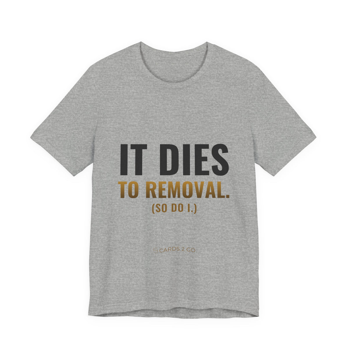 It Dies To Removal Tee