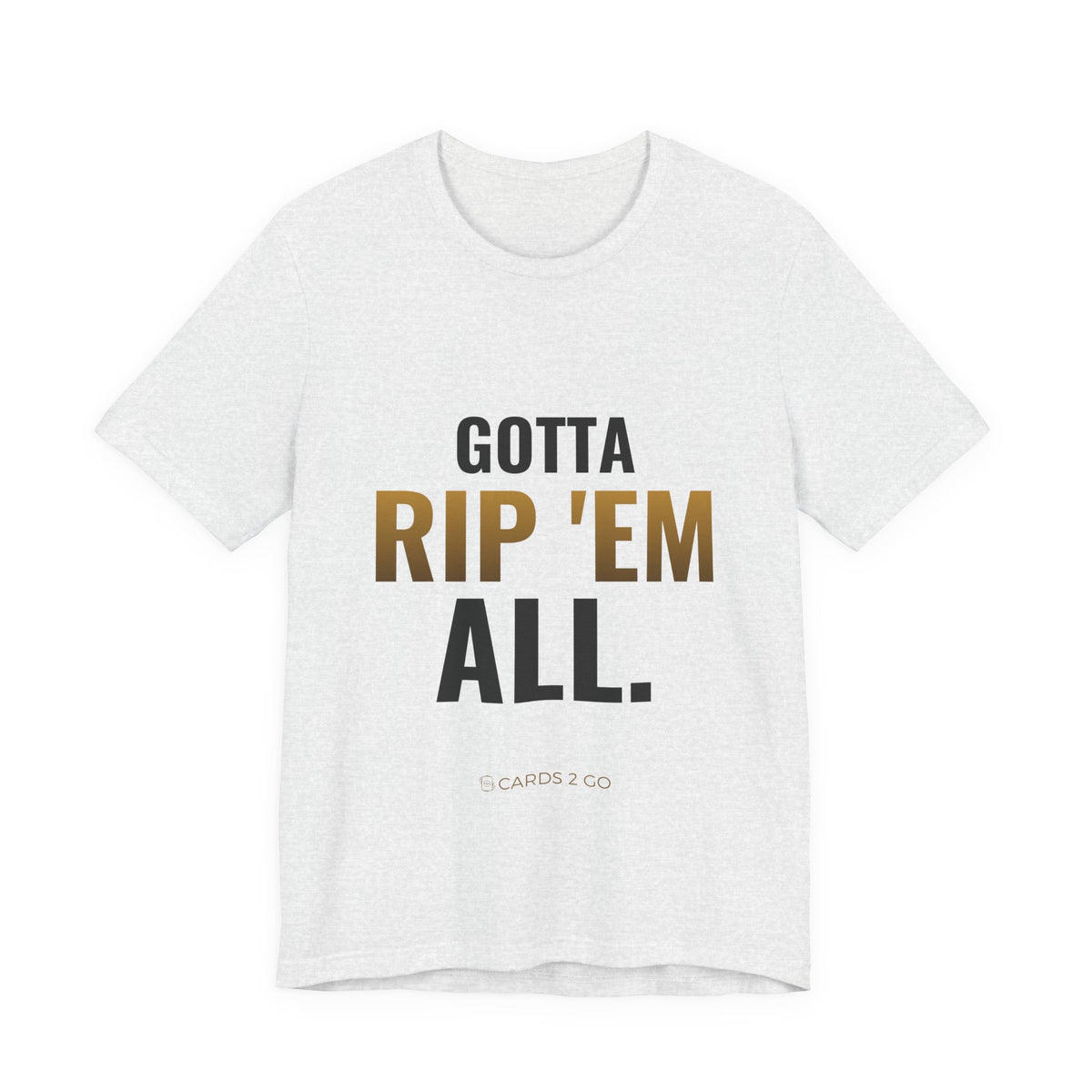Gotta Rip 'Em All Tee