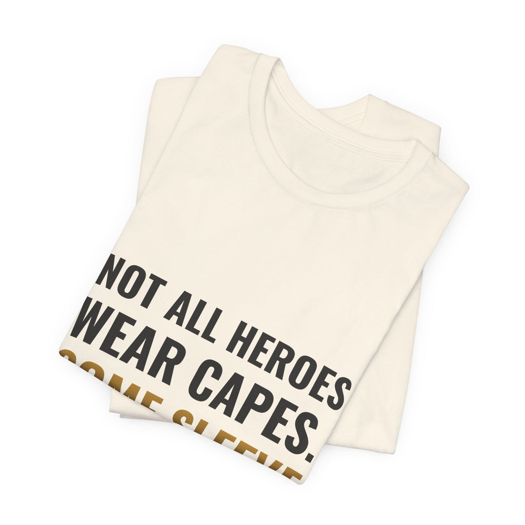 Not All Heroes Wear Capes. Some Sleeve Their Cards. Tee