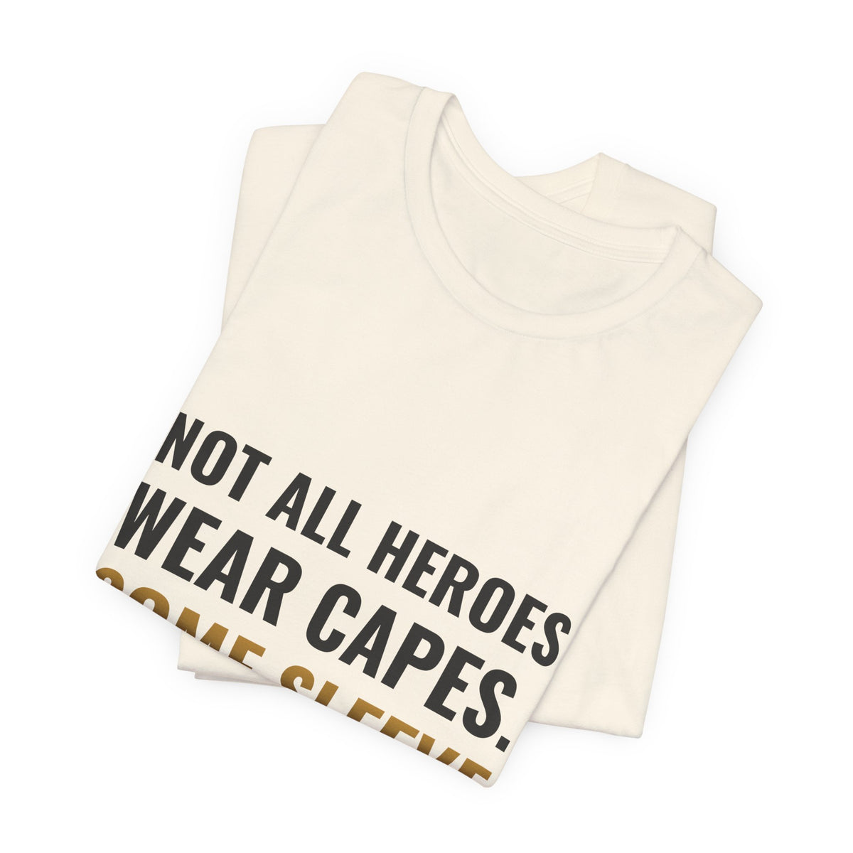 Not All Heroes Wear Capes. Some Sleeve Their Cards. Tee