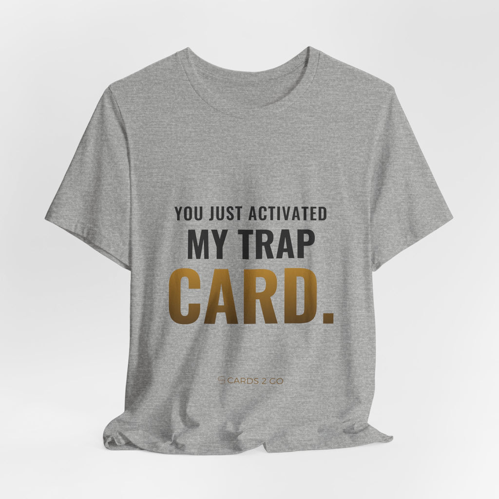 You Just Activated My Trap Card Tee