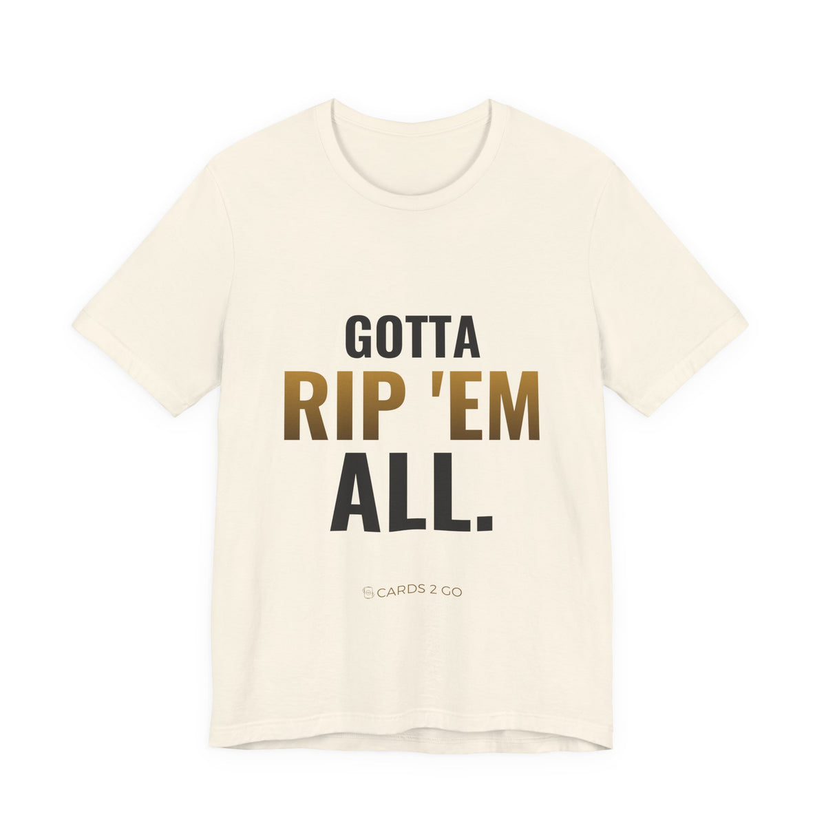 Gotta Rip 'Em All Tee