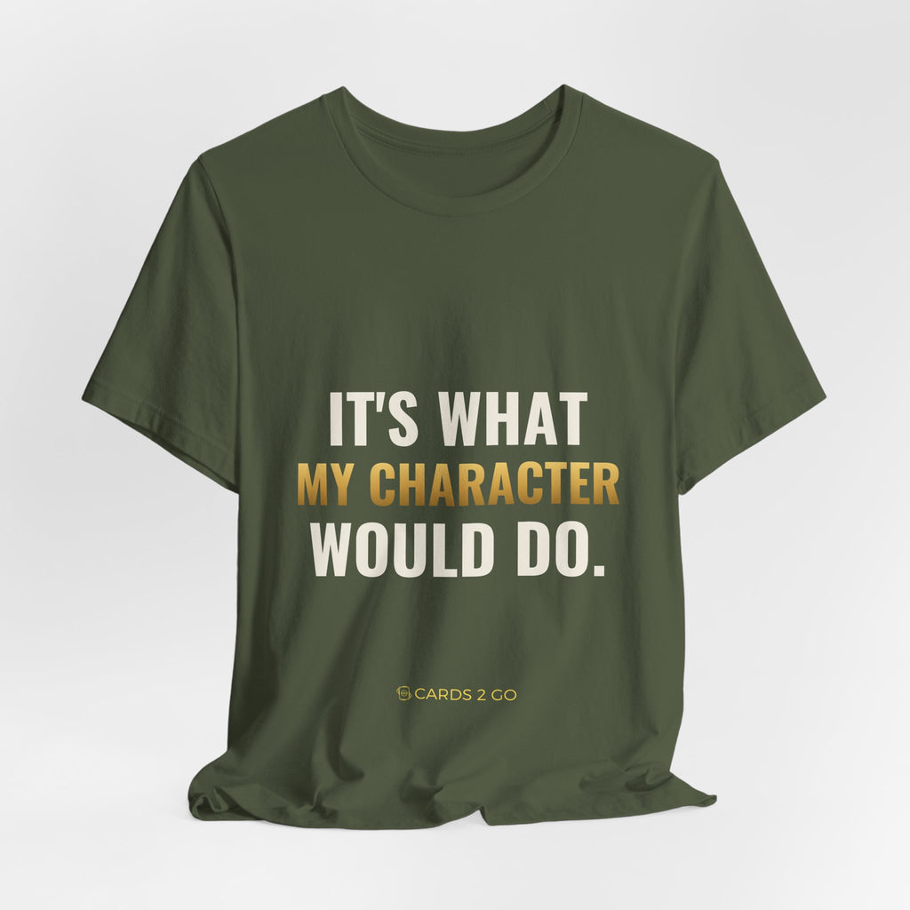 It's What My Character Would Do Tee