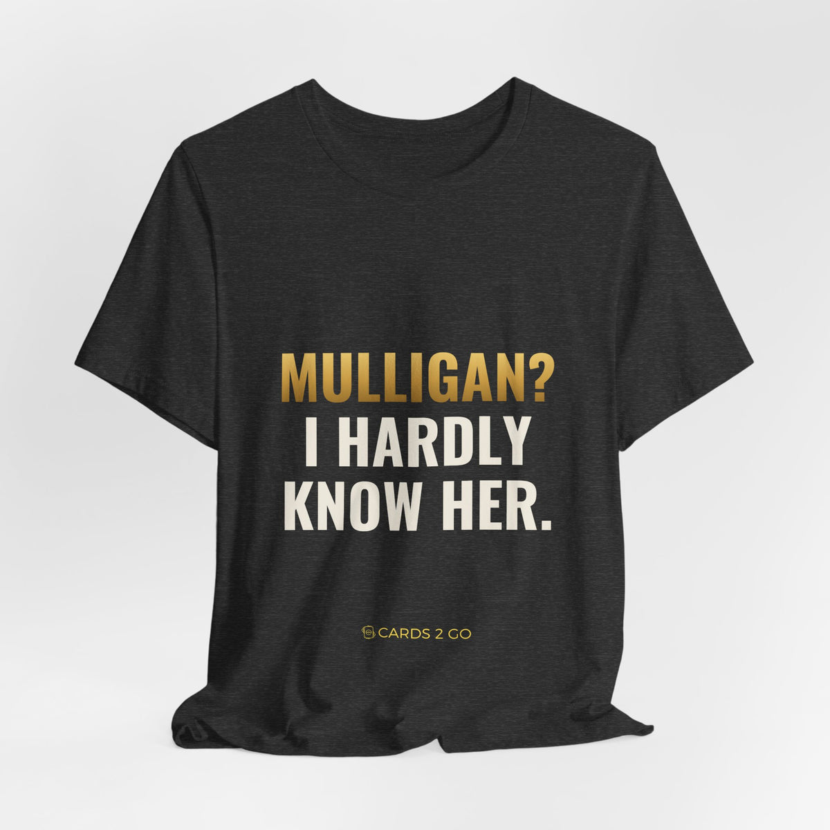 Mulligan? I Hardly Know Her Tee