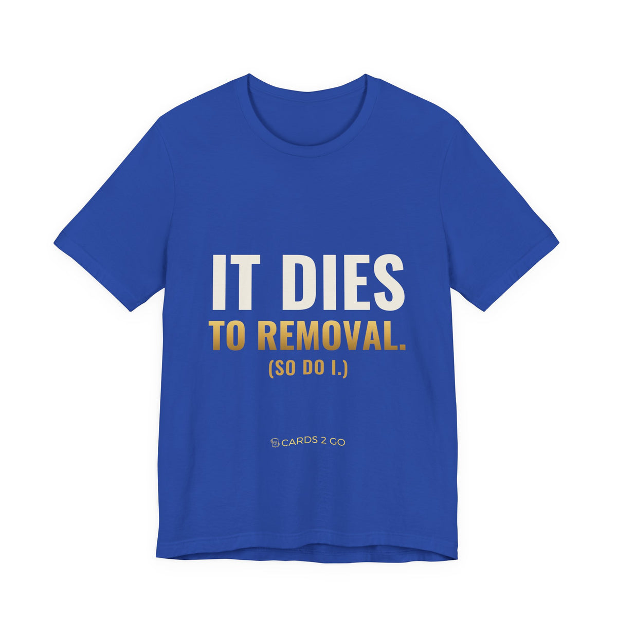 It Dies To Removal Tee