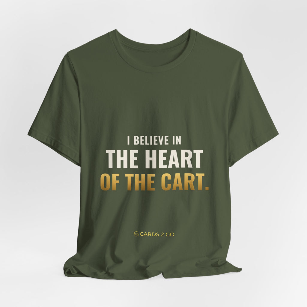 I Believe In The Heart Of The Cart Tee