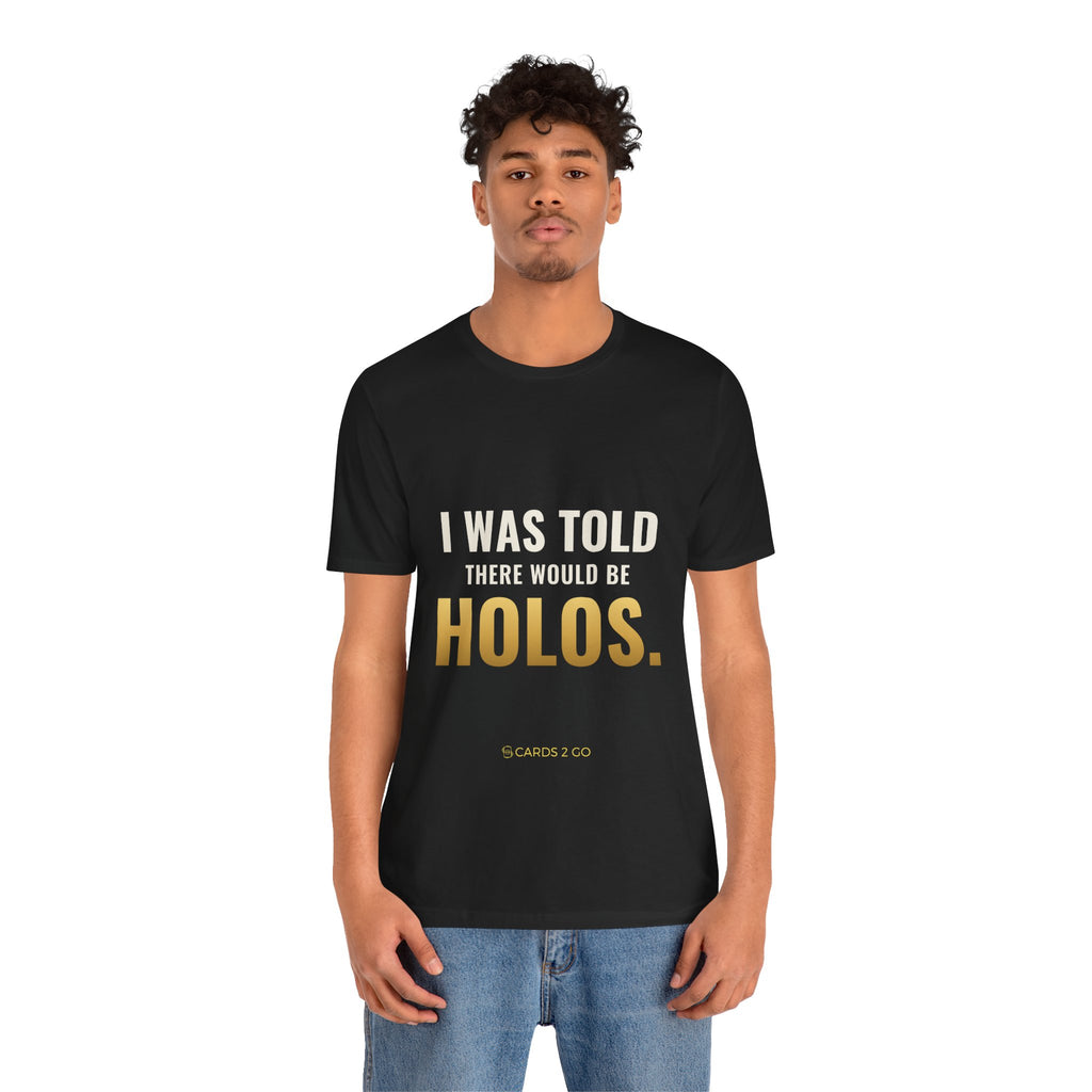 I Was Told There Would Be Holos Tee