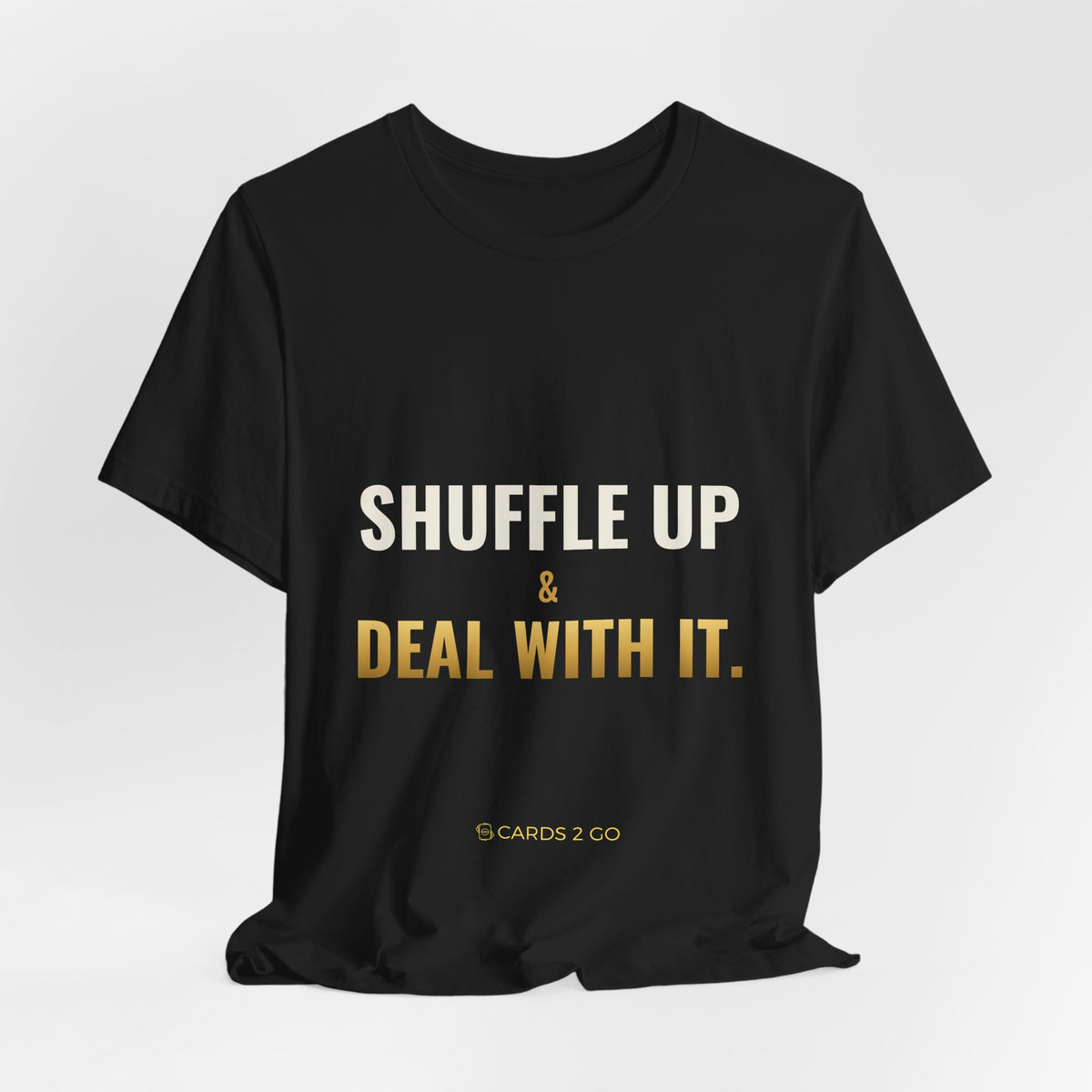 Shuffle Up & Deal With It Tee