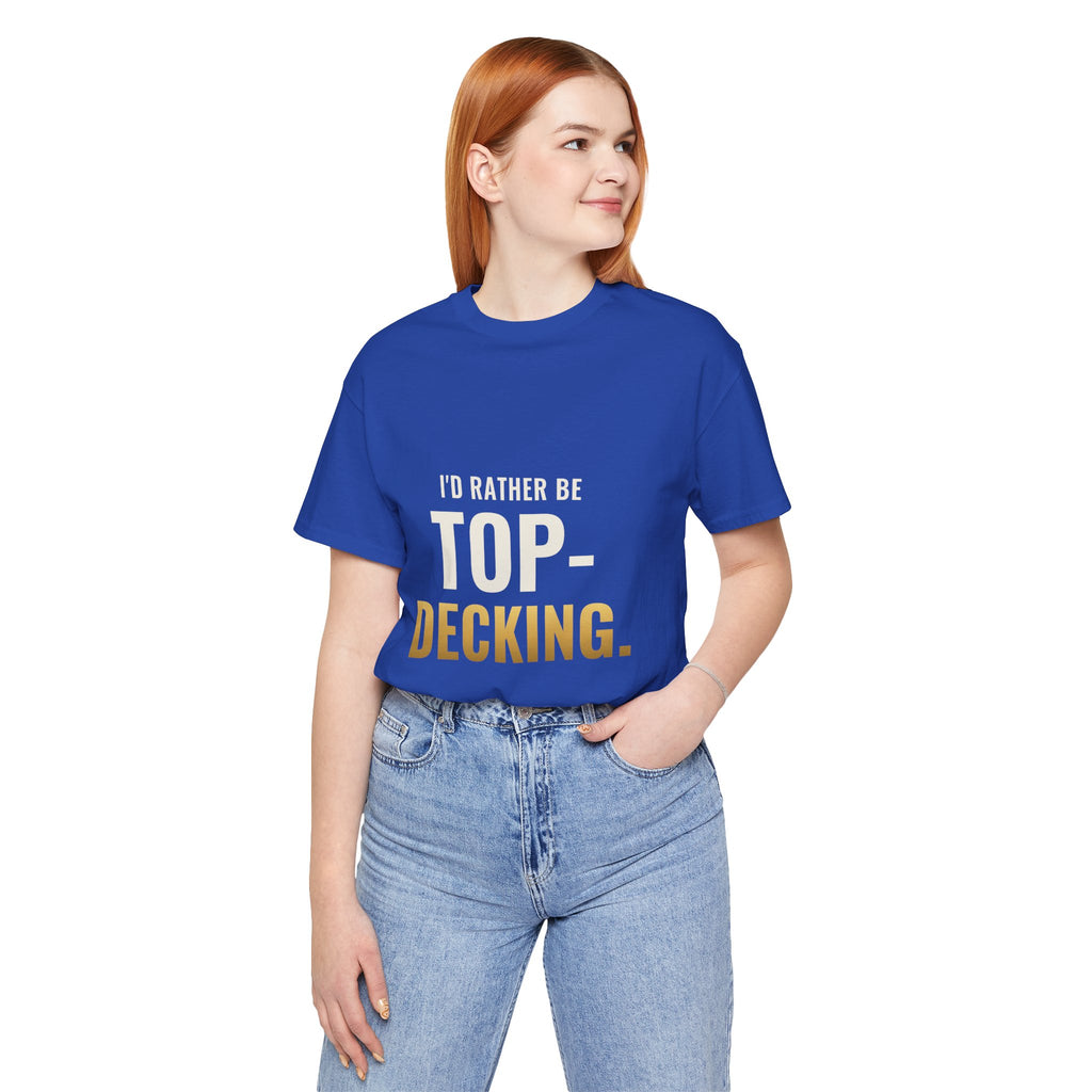I'd Rather Be Top-Decking Tee
