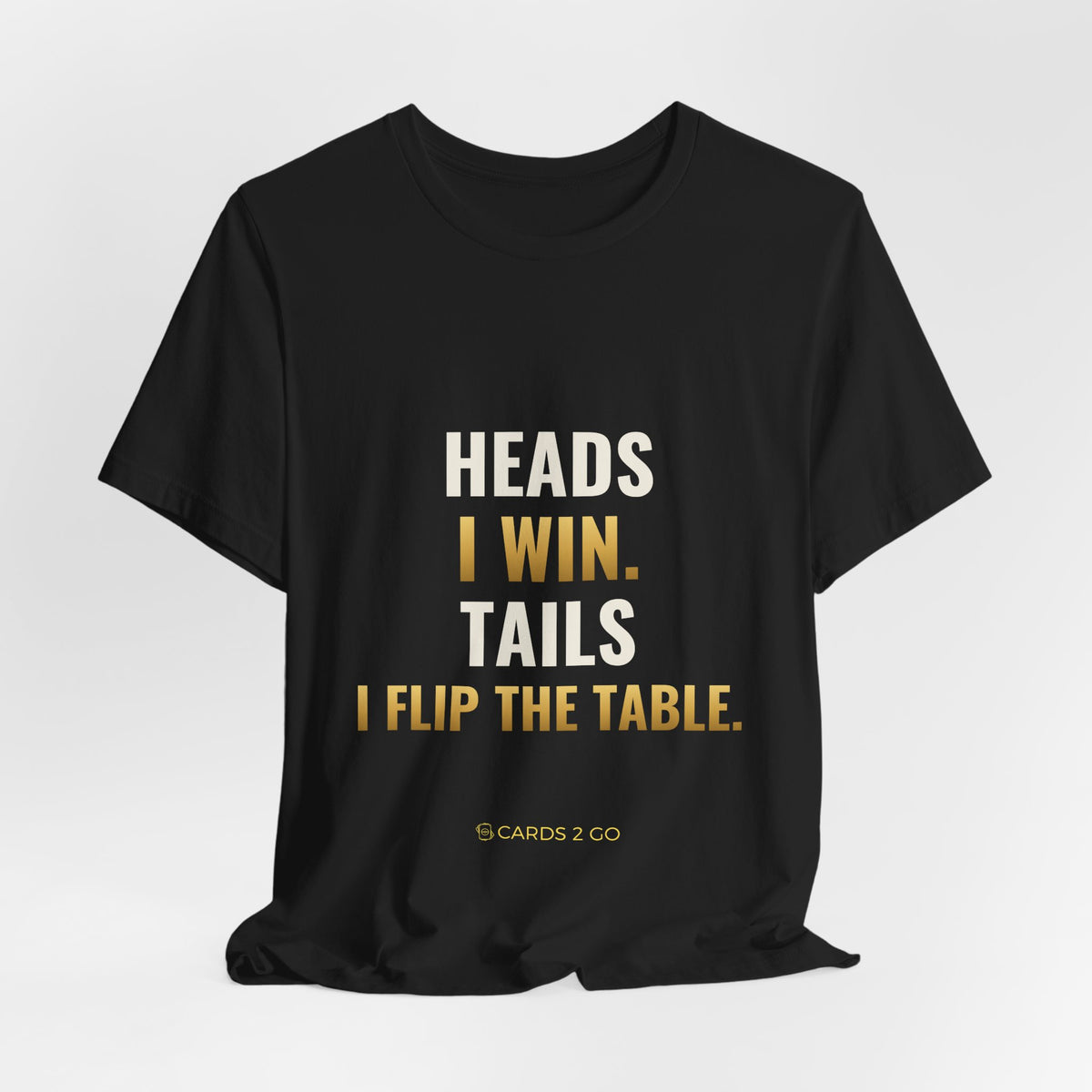 Heads I Win, Tails I Flip The Table Tee
