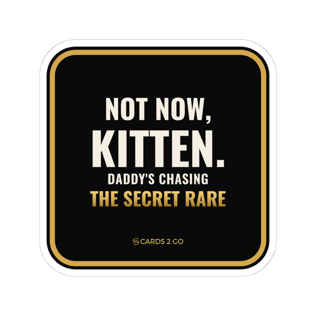 Not Now Kitten, Daddy's Chasing The Secret Rare Sticker