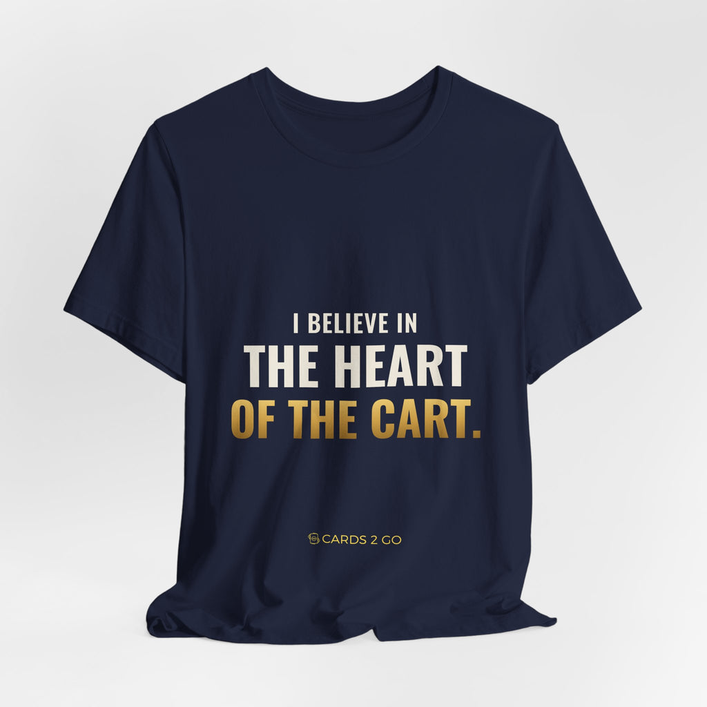 I Believe In The Heart Of The Cart Tee
