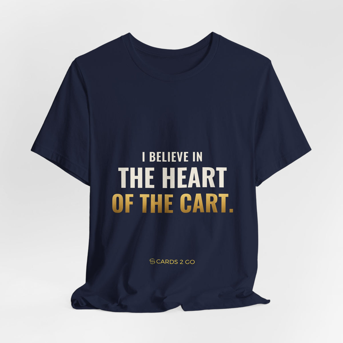 I Believe In The Heart Of The Cart Tee
