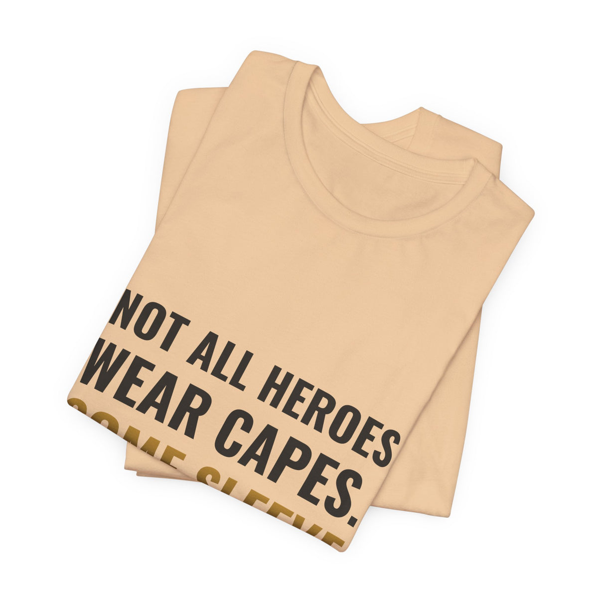 Not All Heroes Wear Capes. Some Sleeve Their Cards. Tee