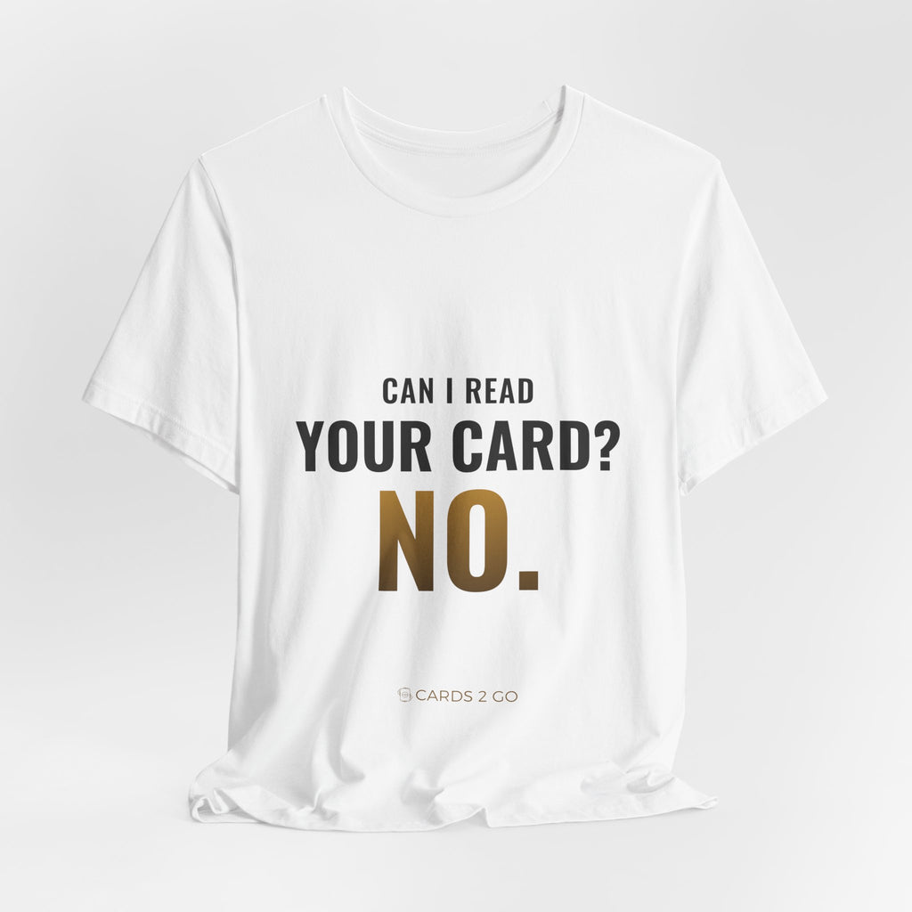 Can I Read Your Card? No. Tee