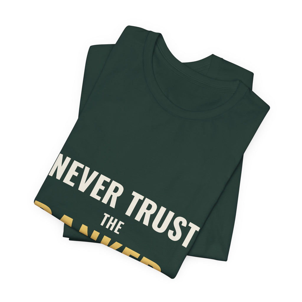 Never Trust The Banker Tee