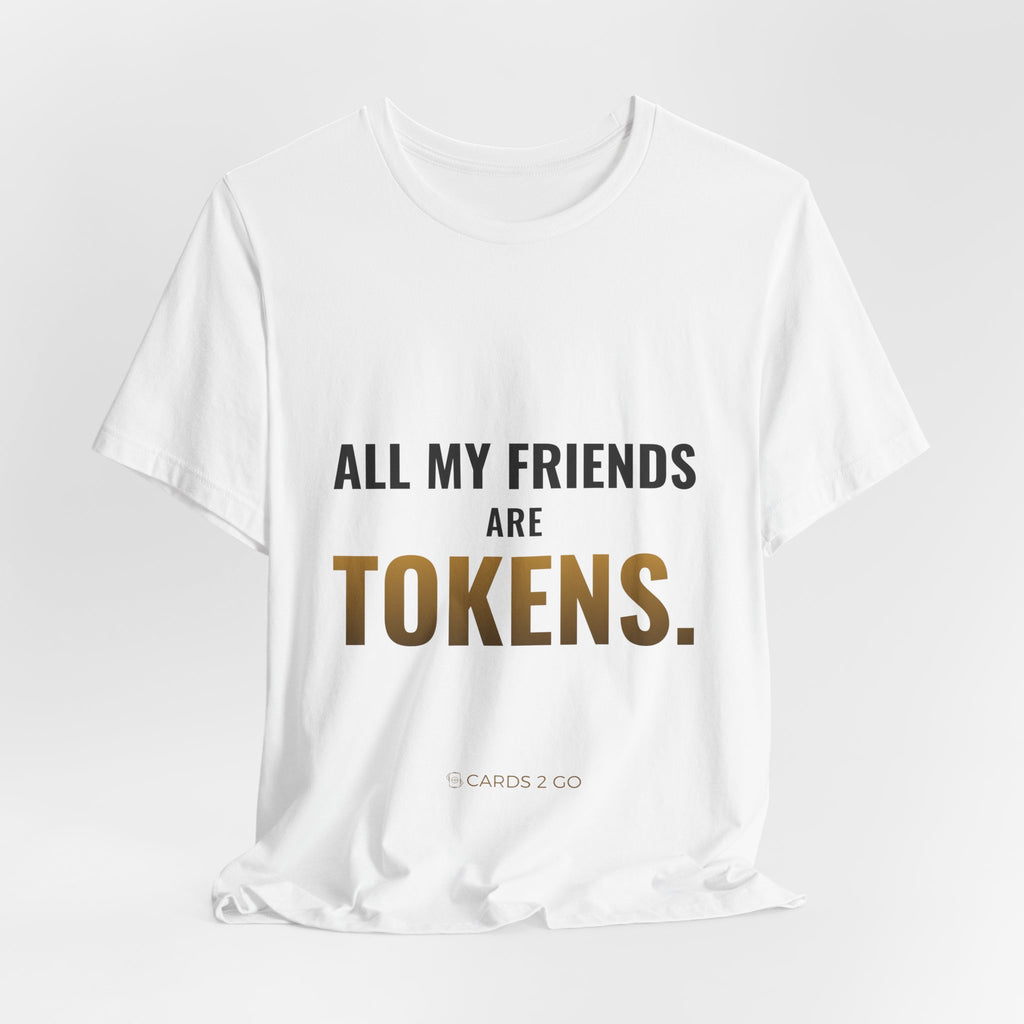 All My Friends Are Tokens Tee