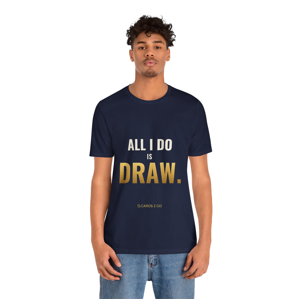 All I Do Is Draw Tee