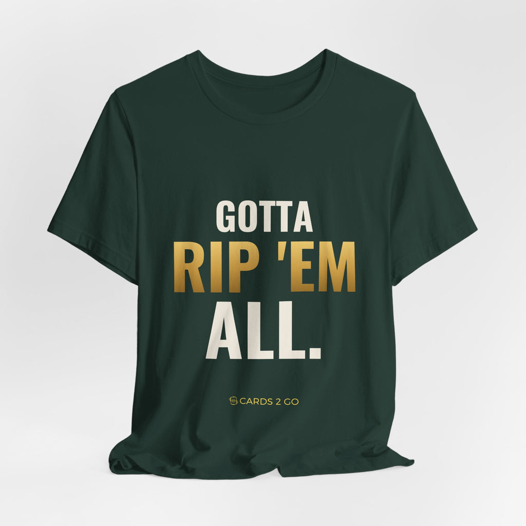 Gotta Rip 'Em All Tee