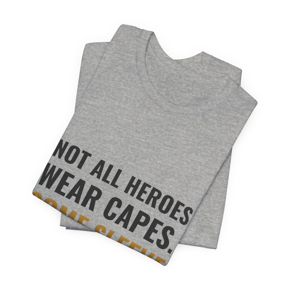 Not All Heroes Wear Capes. Some Sleeve Their Cards. Tee