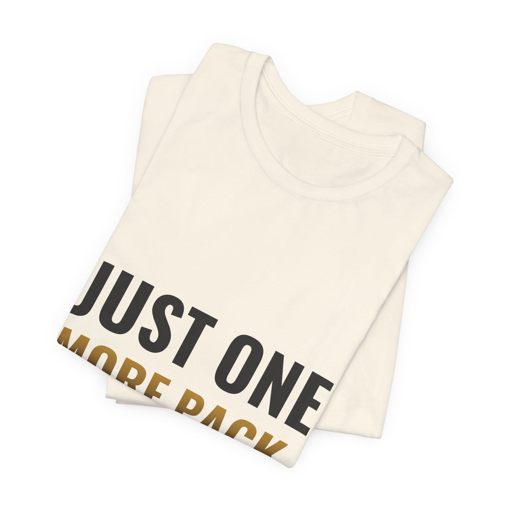 Just One More Pack Tee