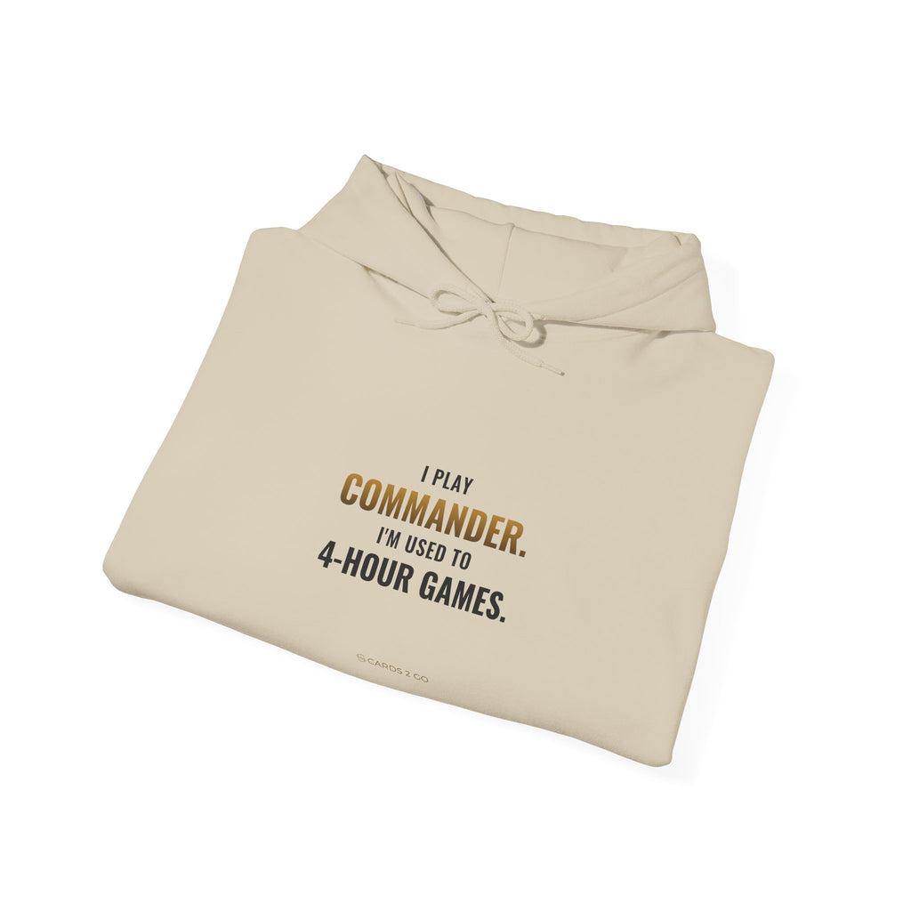 I Play Commander, I'm Used To 4-Hour Games Hoodie