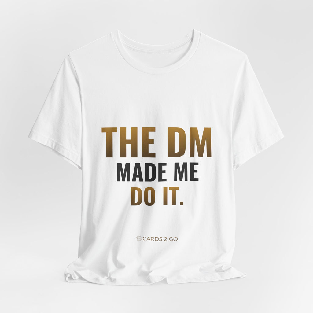 The DM Made Me Do It Tee