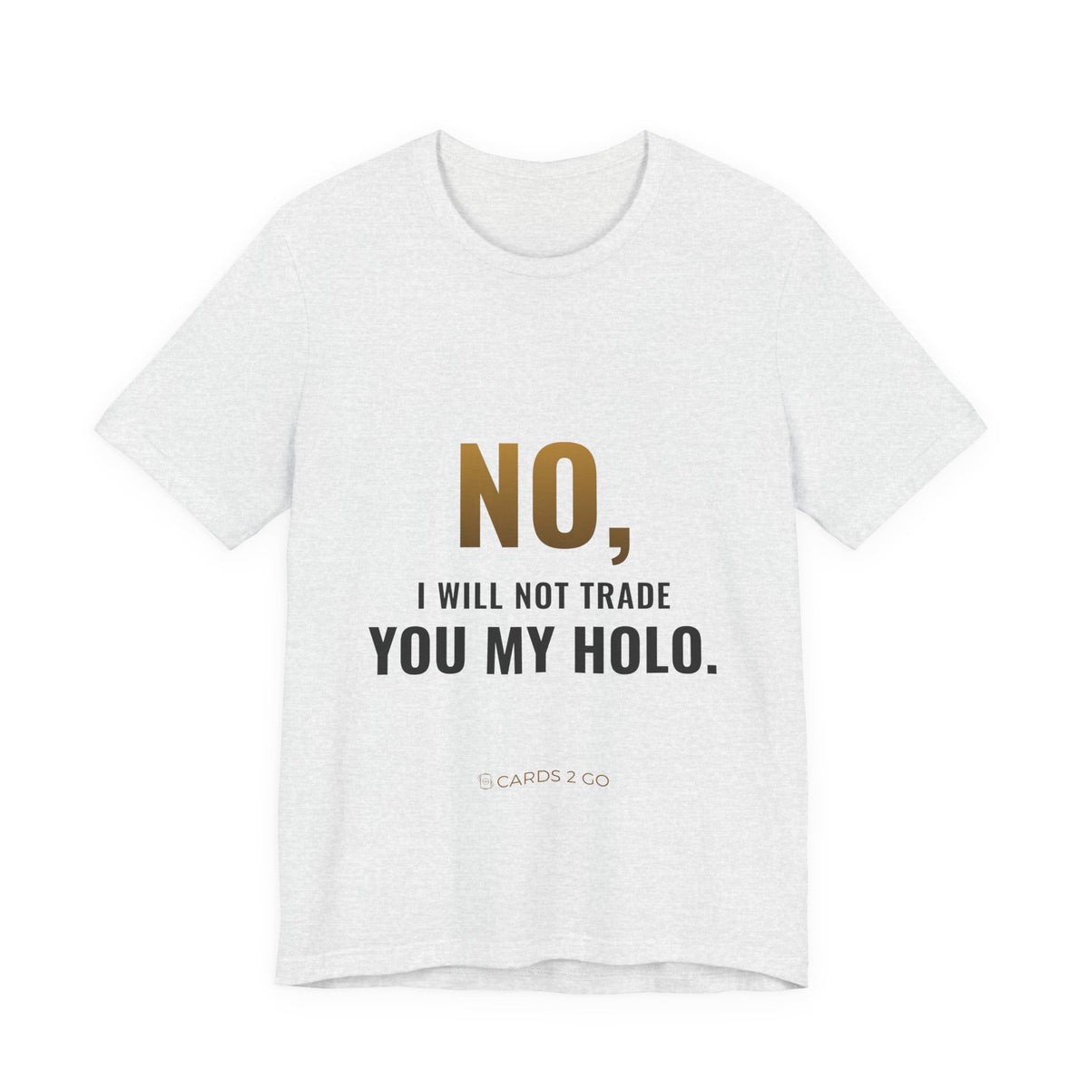 No, I Will Not Trade You My Holo Tee