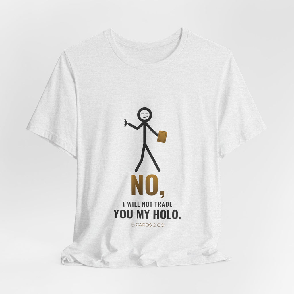 No, I Will Not Trade You My Holo Illustrated Tee