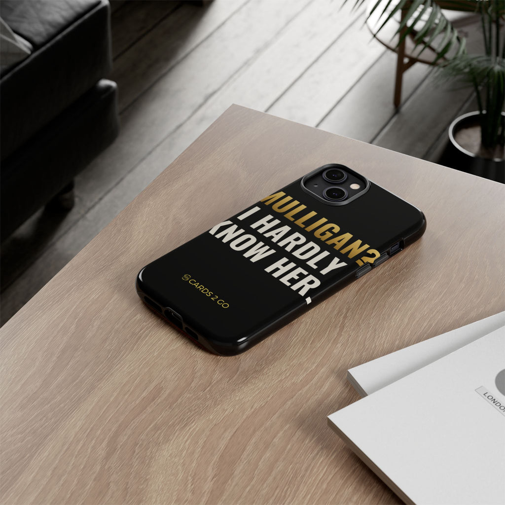 Mulligan? I Hardly Know Her iPhone Case