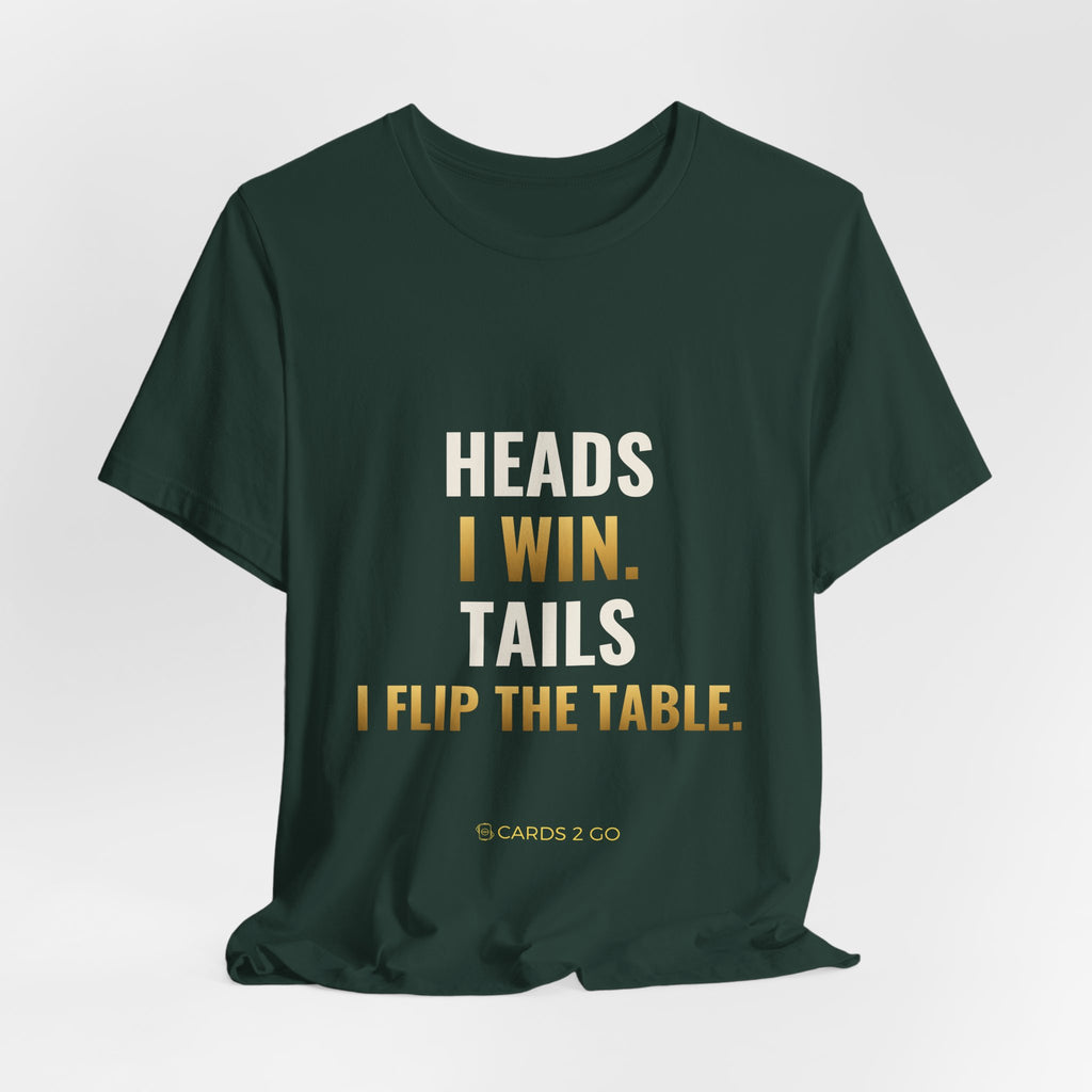 Heads I Win, Tails I Flip The Table Tee