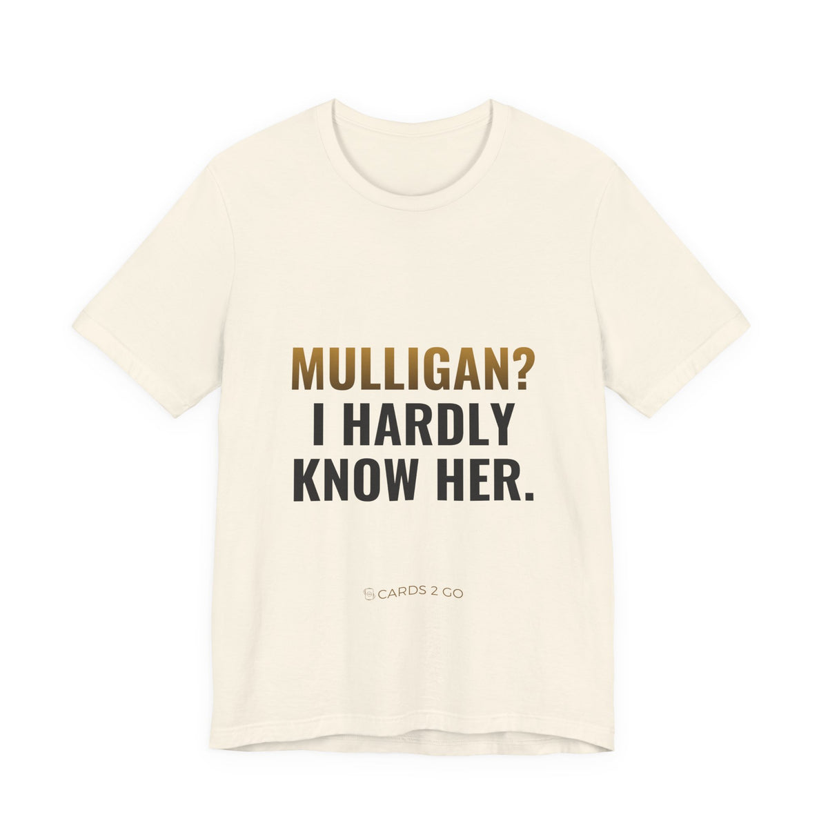 Mulligan? I Hardly Know Her Tee
