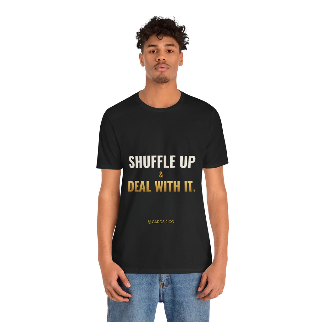Shuffle Up & Deal With It Tee