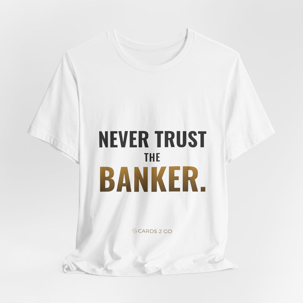 Never Trust The Banker Tee