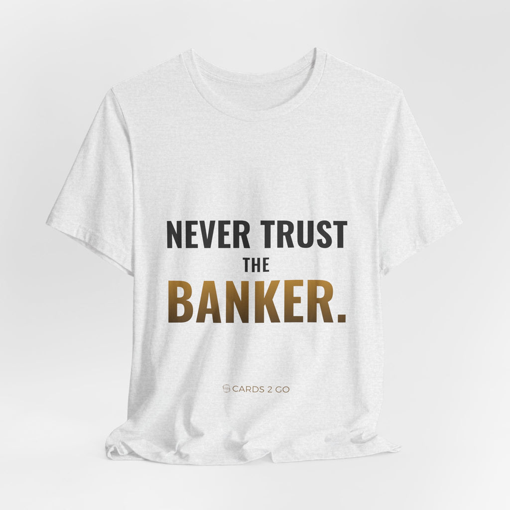 Never Trust The Banker Tee