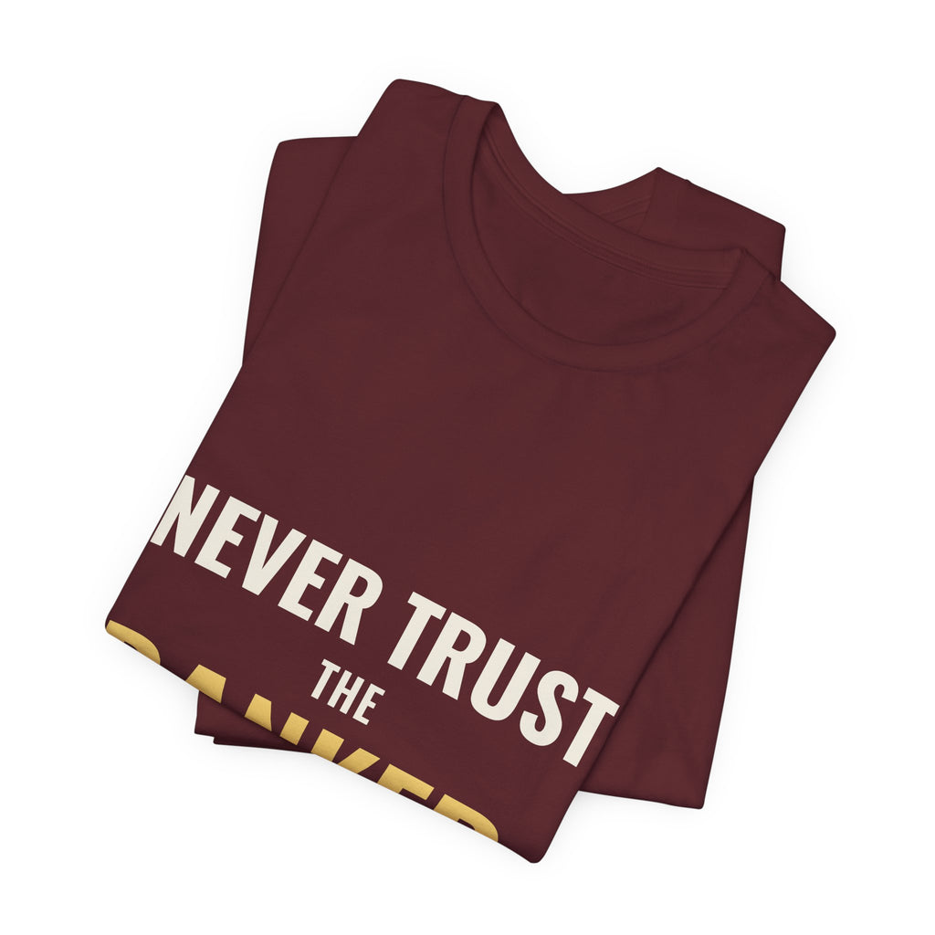 Never Trust The Banker Tee