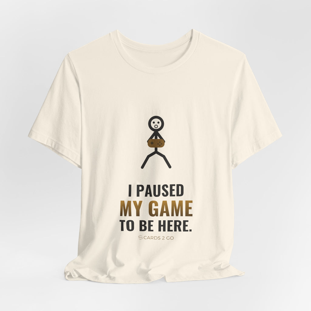 I Paused My Game To Be Here Illustrated Tee
