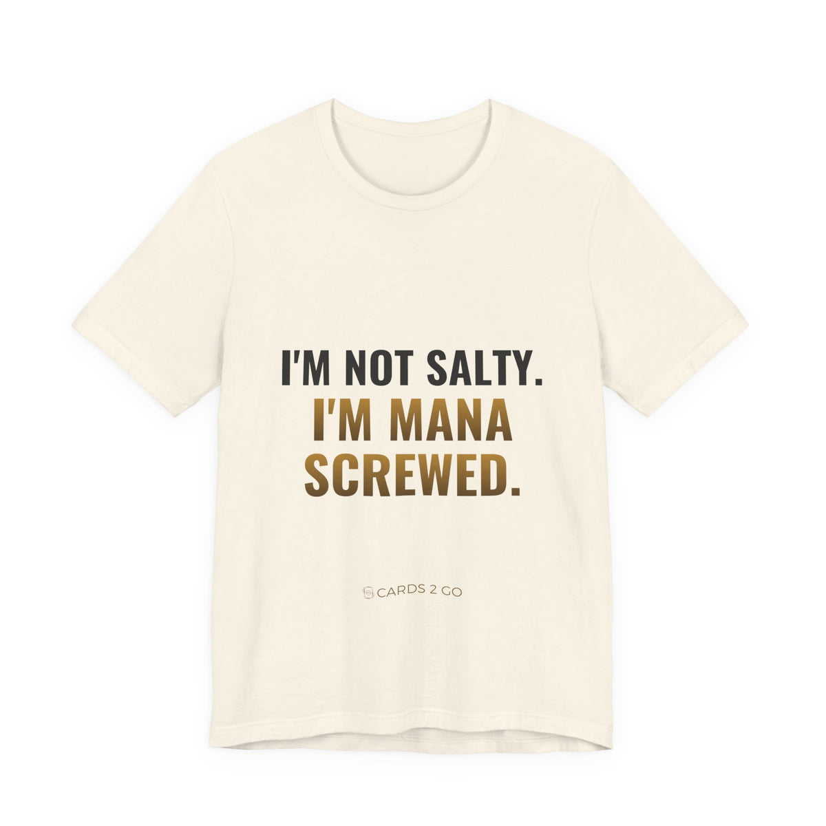 I'm Not Salty, I'm Mana Screwed Tee
