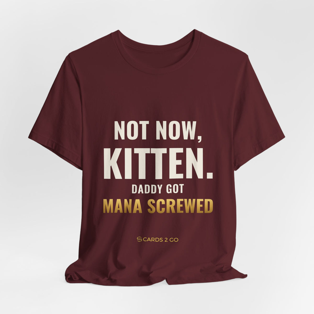 Not Now Kitten, Daddy Got Mana Screwed Tee