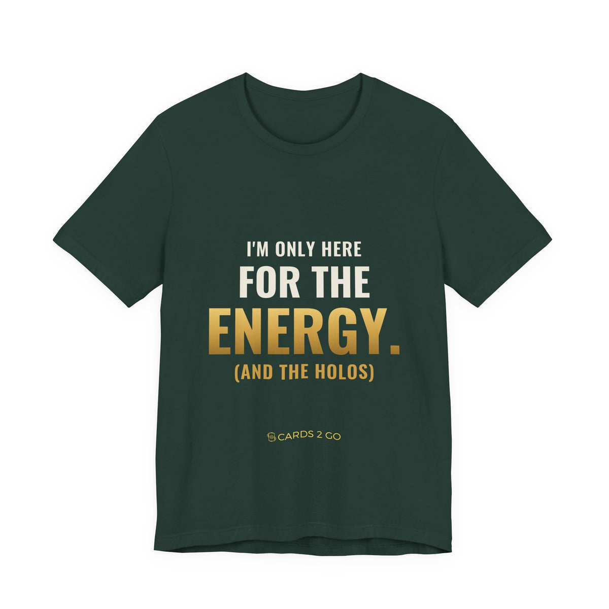 I'm Only Here For The Energy Tee
