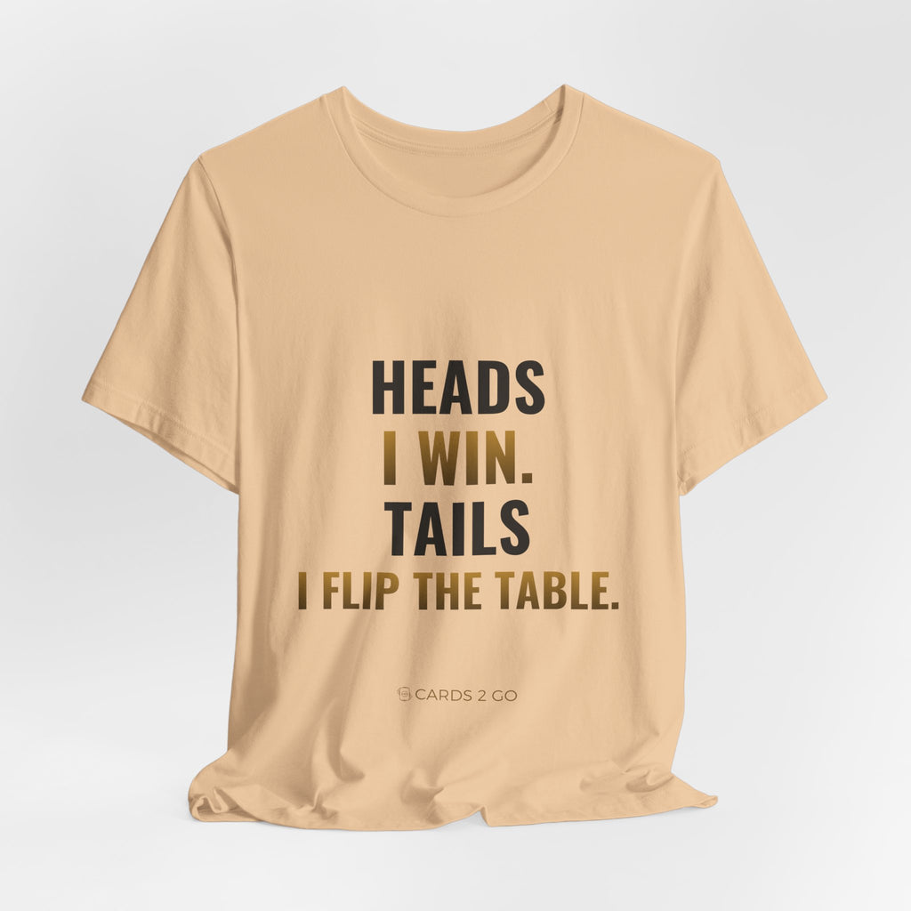 Heads I Win, Tails I Flip The Table Tee