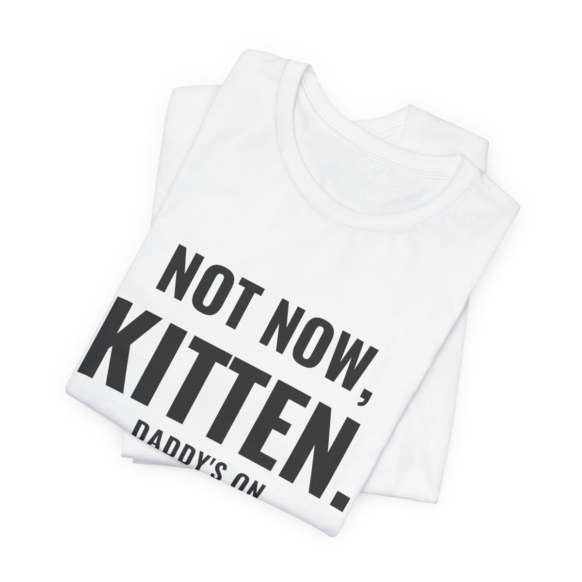 Not Now Kitten, Daddy's On Turn 47 Tee