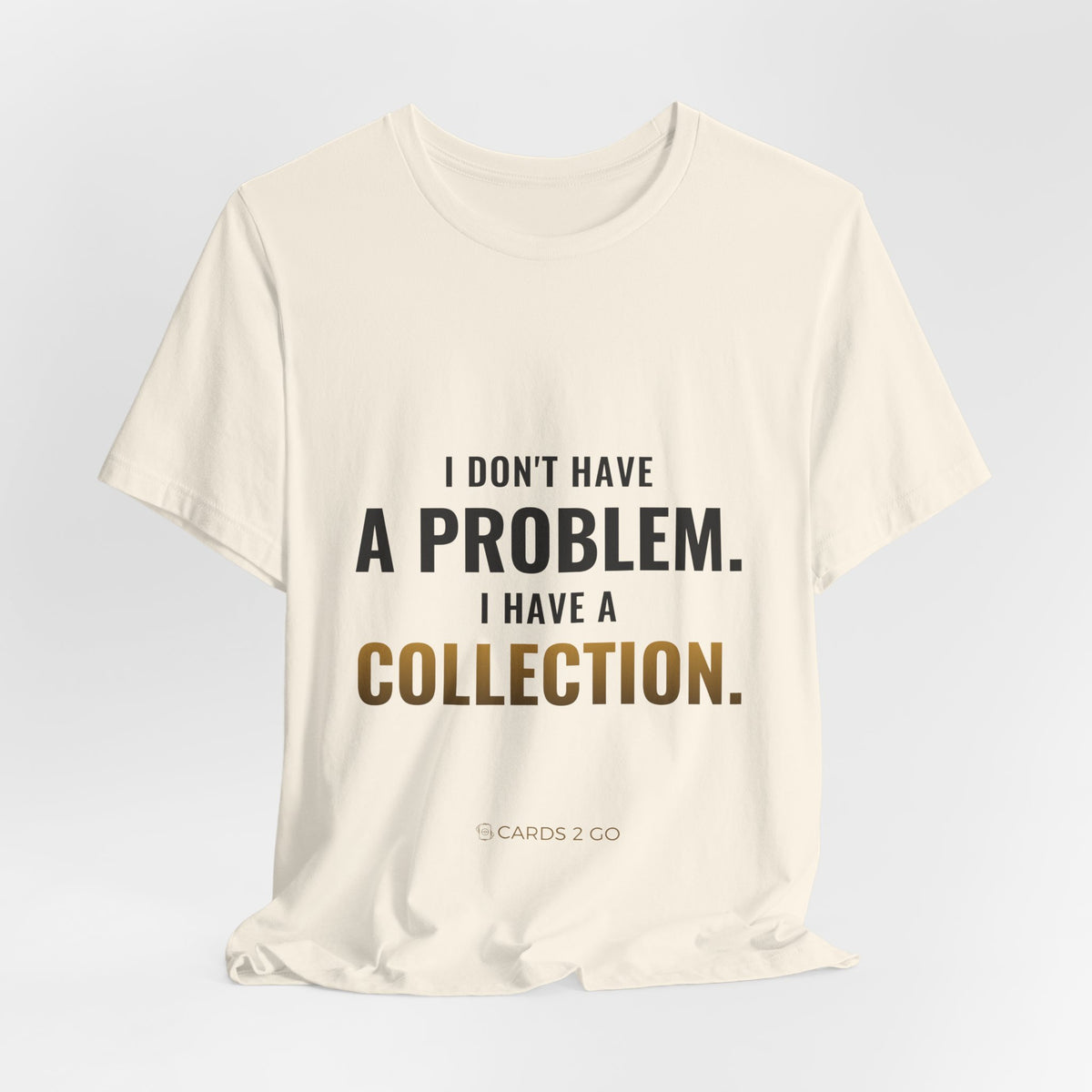 I Don't Have A Problem, I Have A Collection Tee
