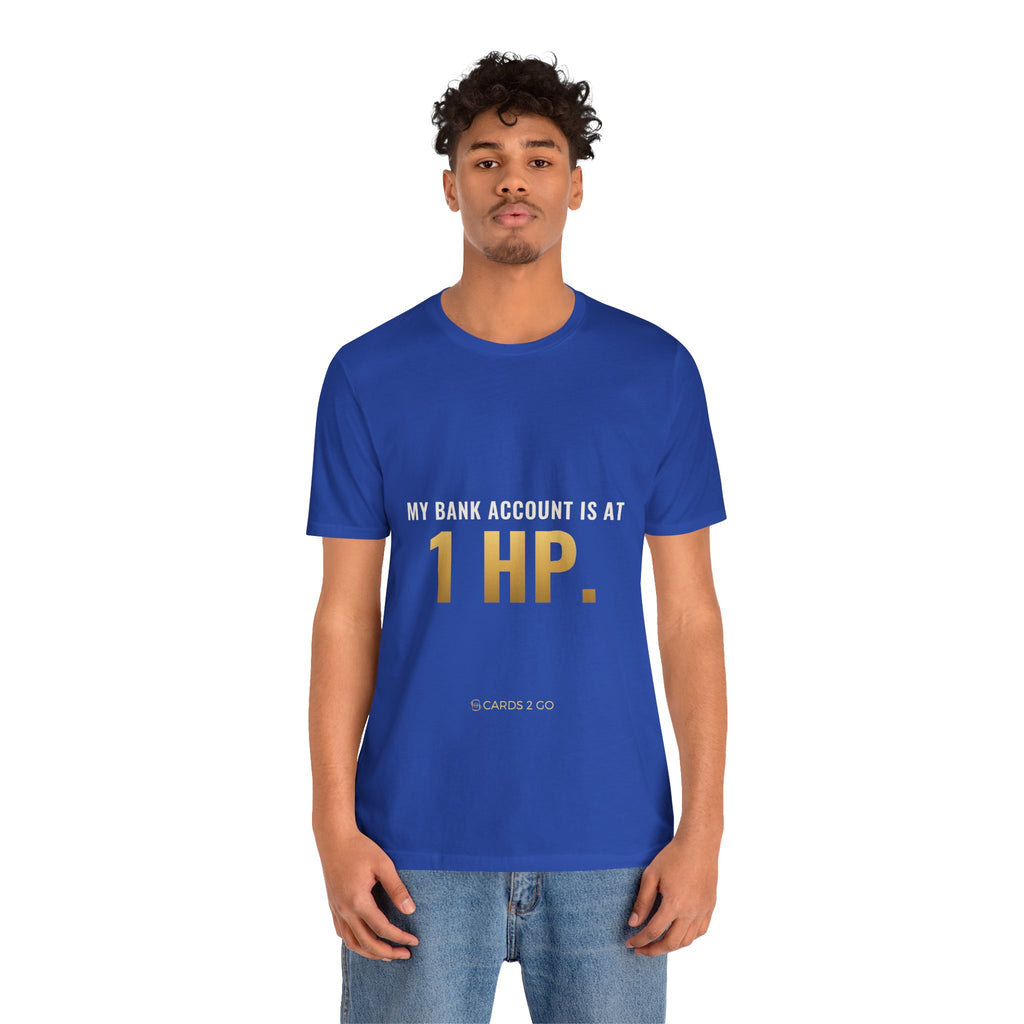 My Bank Account Is At 1 HP Tee
