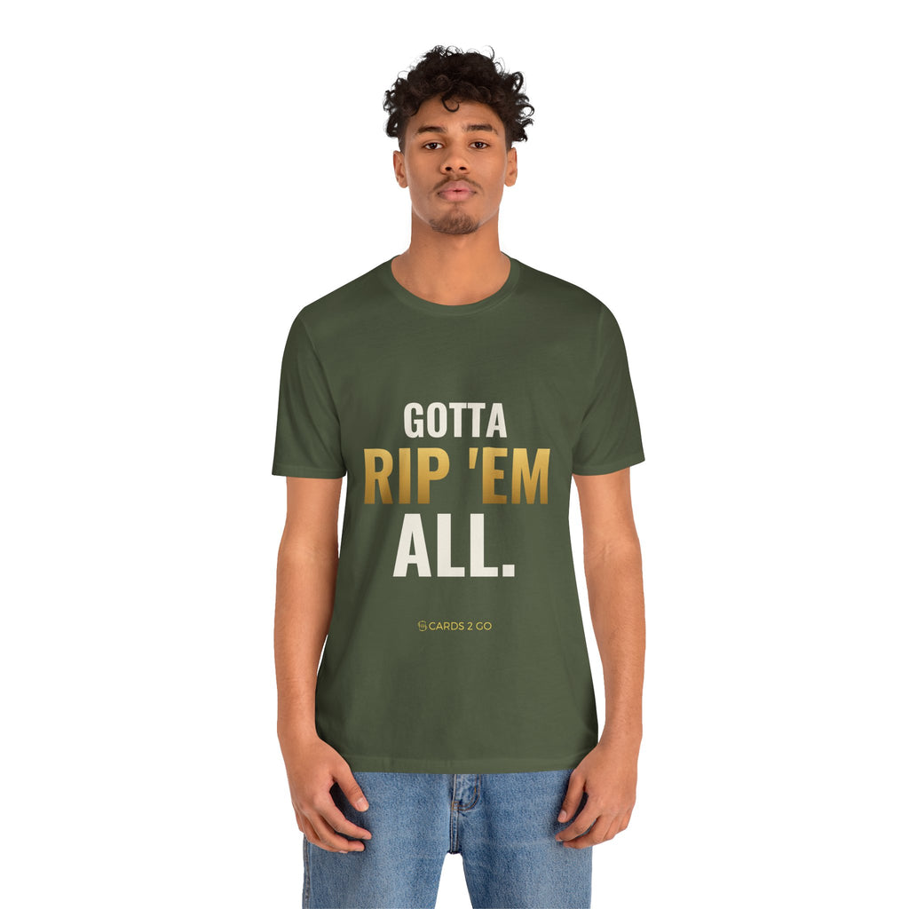 Gotta Rip 'Em All Tee