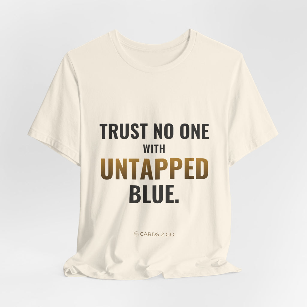 Trust No One With Untapped Blue Tee