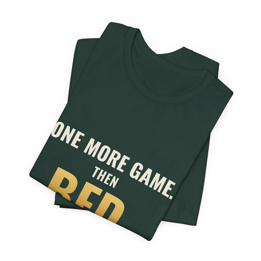 One More Game, Then Bed Tee