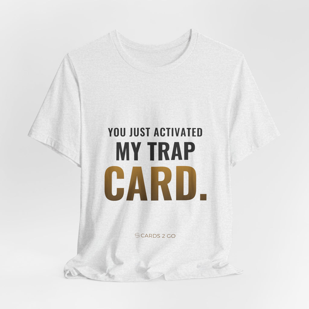 You Just Activated My Trap Card Tee